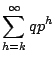$\displaystyle \sum_{h=k}^{\infty} qp^{h}$